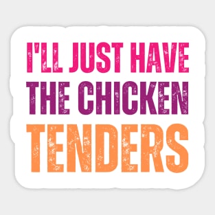 I'll Just Have The Chicken Tenders Sticker